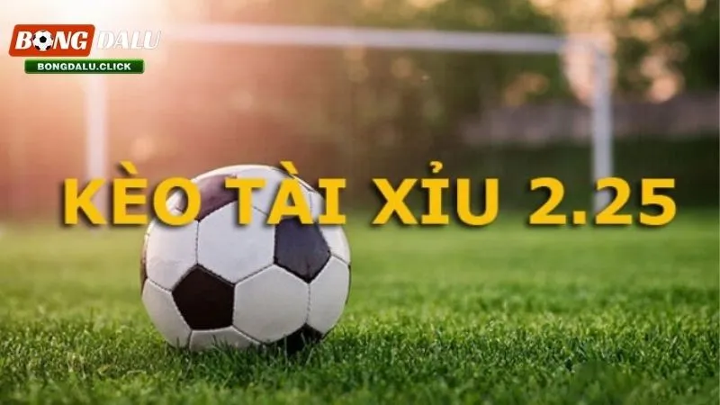Tài xỉu 2.25 là sao? Kinh nghiệm đặt cược ai cũng cần biết 2 Kèo tài xỉu 2.25 là sao Nếu người chơi gặp một số trường hợp